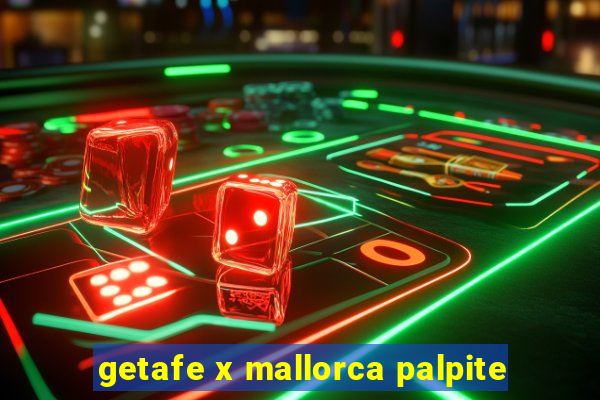 getafe x mallorca palpite